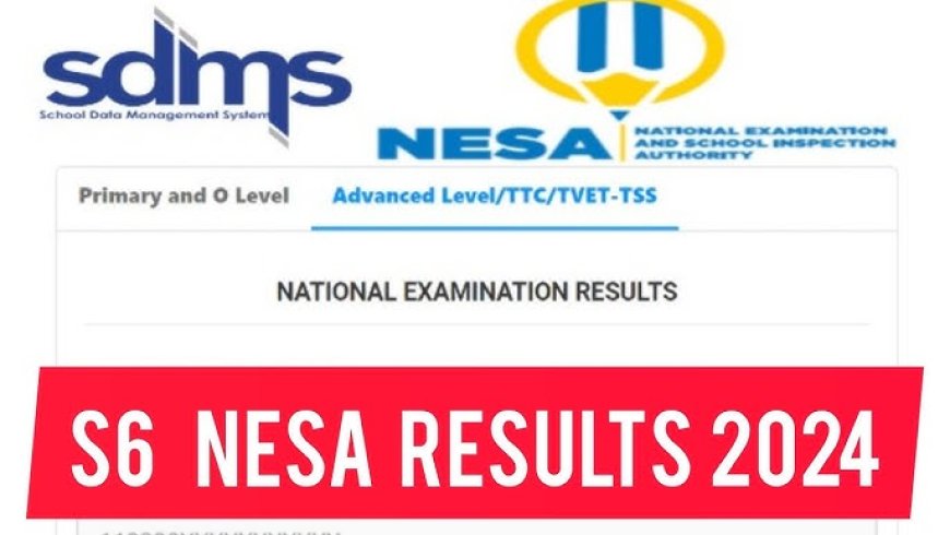 SDMS & NESA: S6, TTC, TVET Kureba Amanota y’Ikizamini cya Leta / Check for National Examinations RESULTS  (2023/2024)