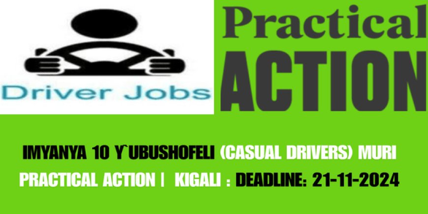 Imyanya 10 y`ubushofeli (Casual Drivers) muri Practical Action | Kigali : Deadline: 21-11-2024)